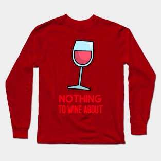 Nothing to wine about Long Sleeve T-Shirt